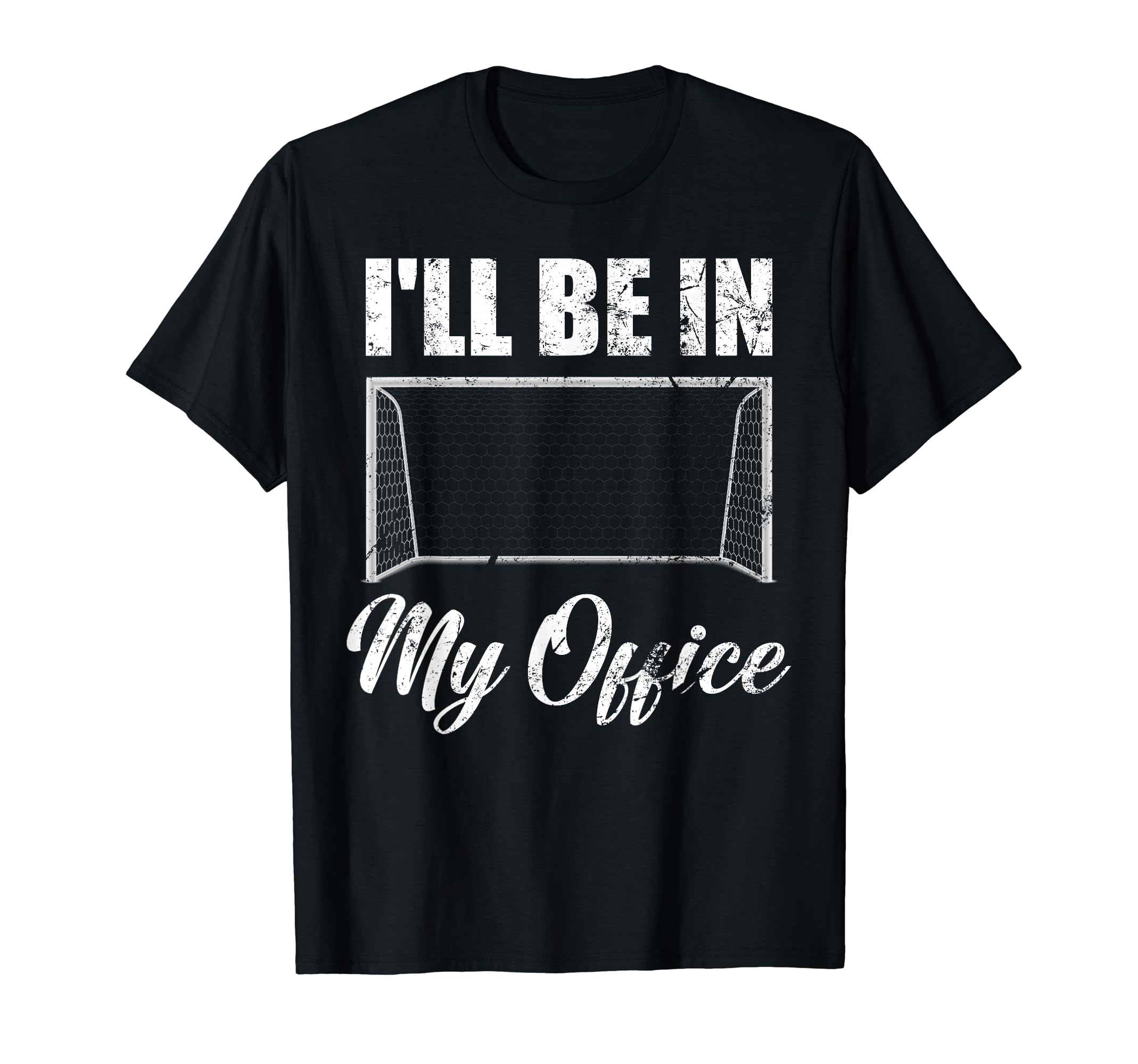 Ill Be My Office Soccer Funny Soccer T-Shirt - Fun Novelty Design Unisex