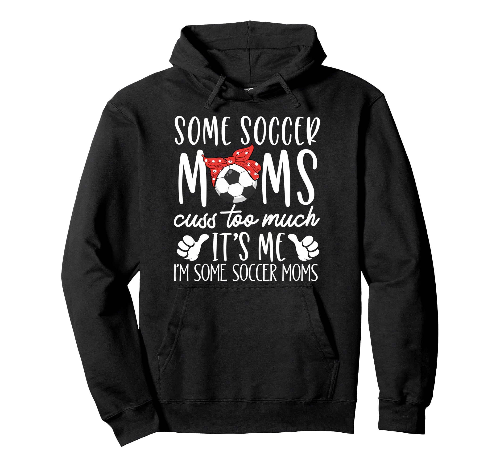 Some Soccer Moms Cuss Too Much Its Me Hoodie - Novelty Apparel Men Women