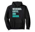 Weekends Coffee And Soccer Soccer Hoodie - Minimalist Print Men Women