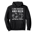 I Like Soccer And Beer And Maybe 3 Hoodie - Novelty Apparel for Adults