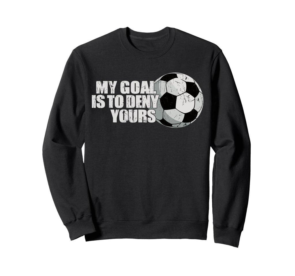 My Goal Is To Deny Yours Sweatshirt - Casual Everyday Wear for Adults