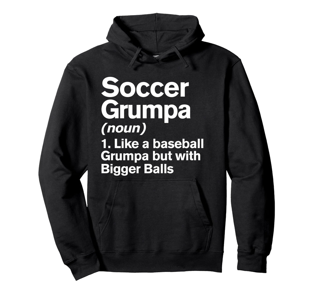 Soccer Grumpa Definition Funny Bigger Hoodie - Novelty Apparel for Adults