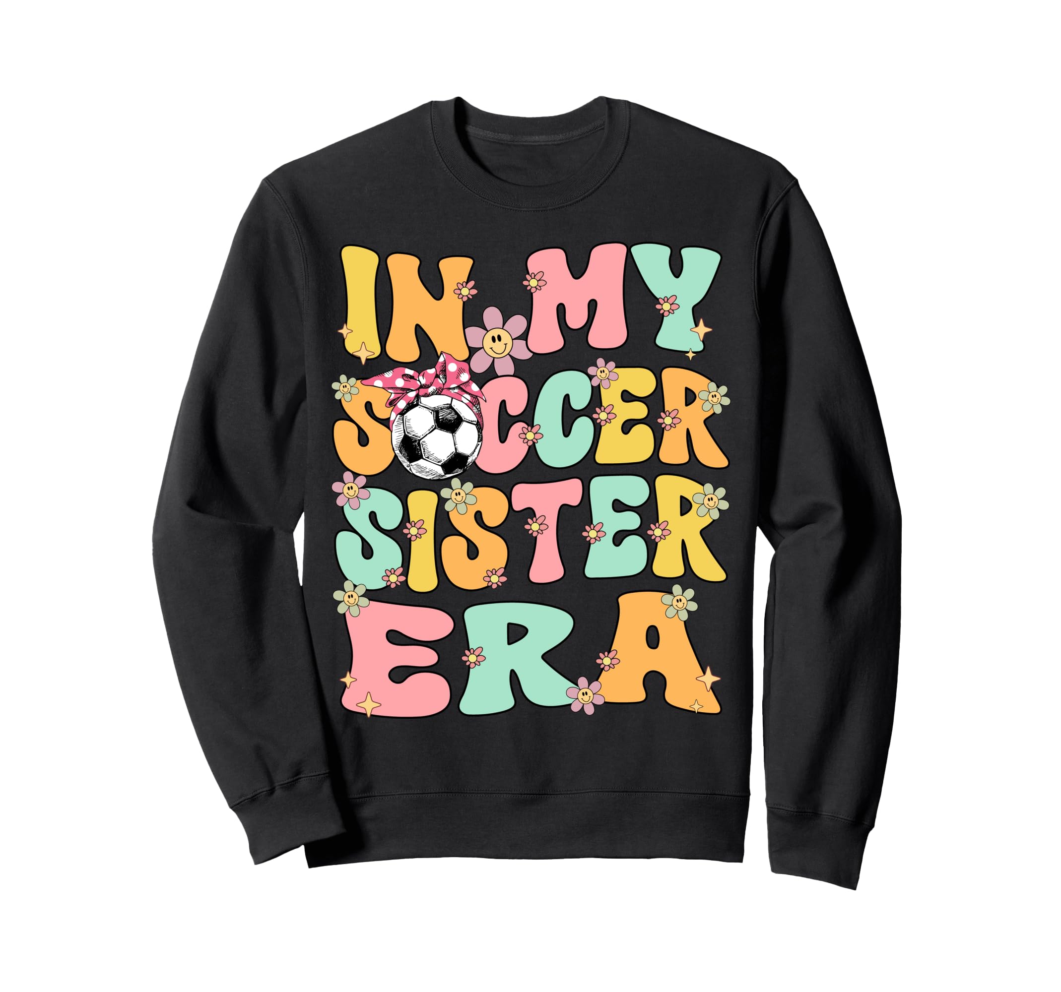 My Soccer Sister Era Groovy Soccer Sweatshirt - Novelty Apparel Unisex