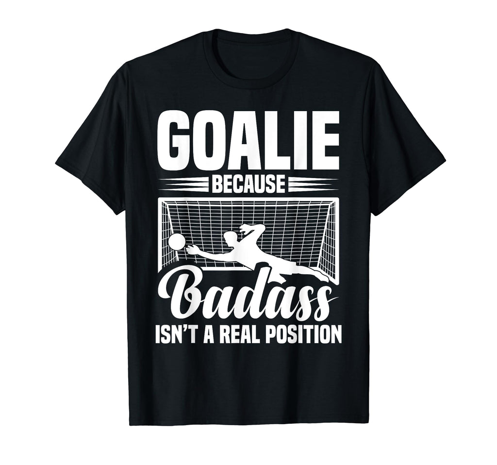 Soccer Goalkeeper Isn T Real Position T-Shirt - Novelty Apparel Unisex