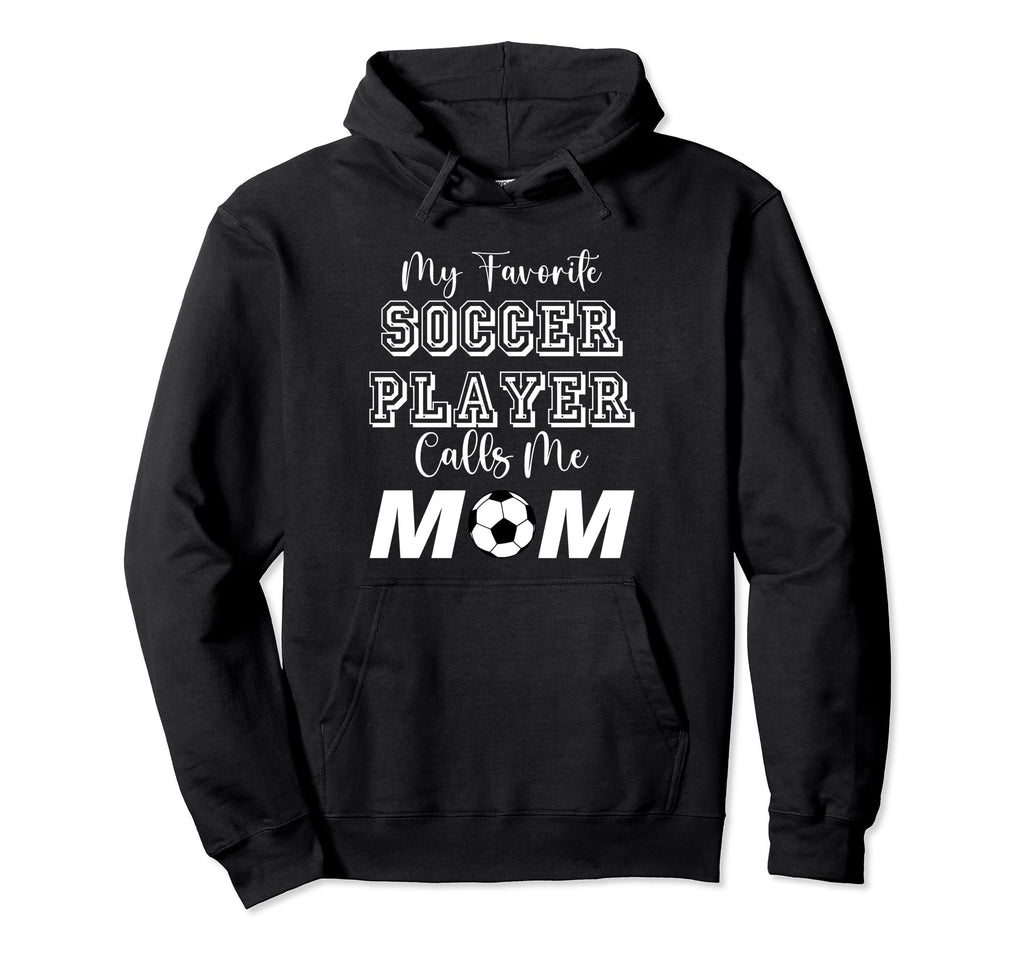 My Favorite Soccer Player Calls Me Hoodie - Fun Novelty Design Men Women