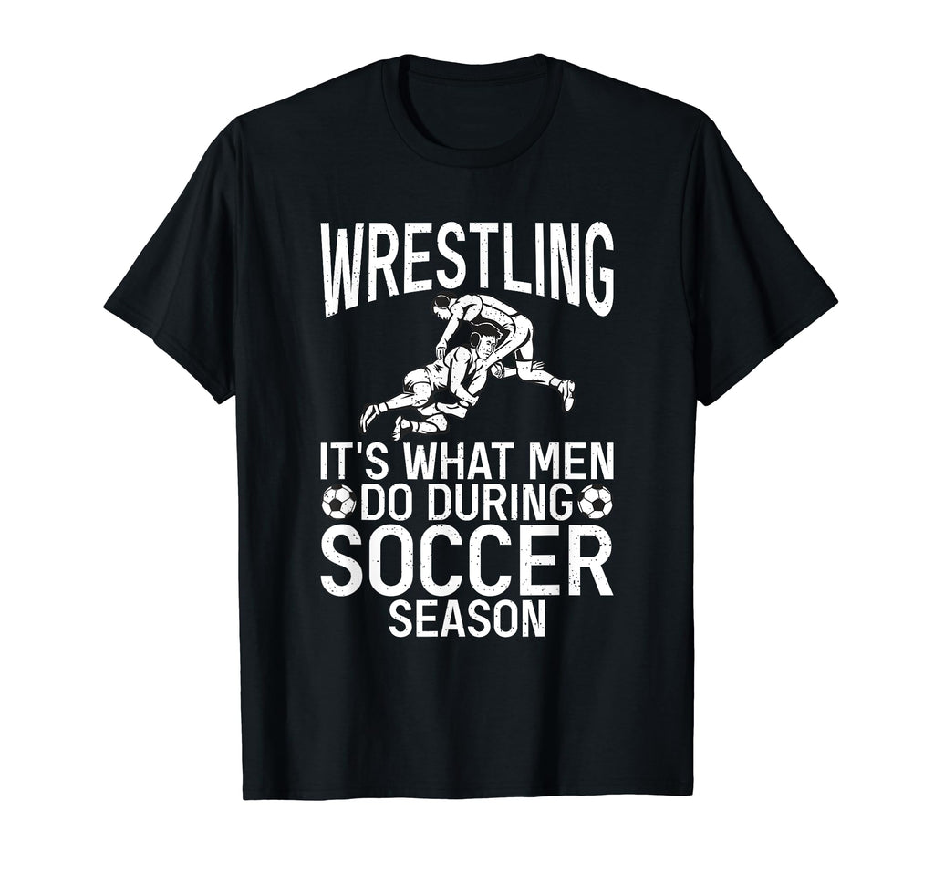 Wrestling Its What Do During Soccer T-Shirt - Streetwear Style Men Women