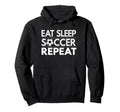 Eat Sleep Soccer Repeat Sport Player Soccer Hoodie - Trendy Graphic Unisex