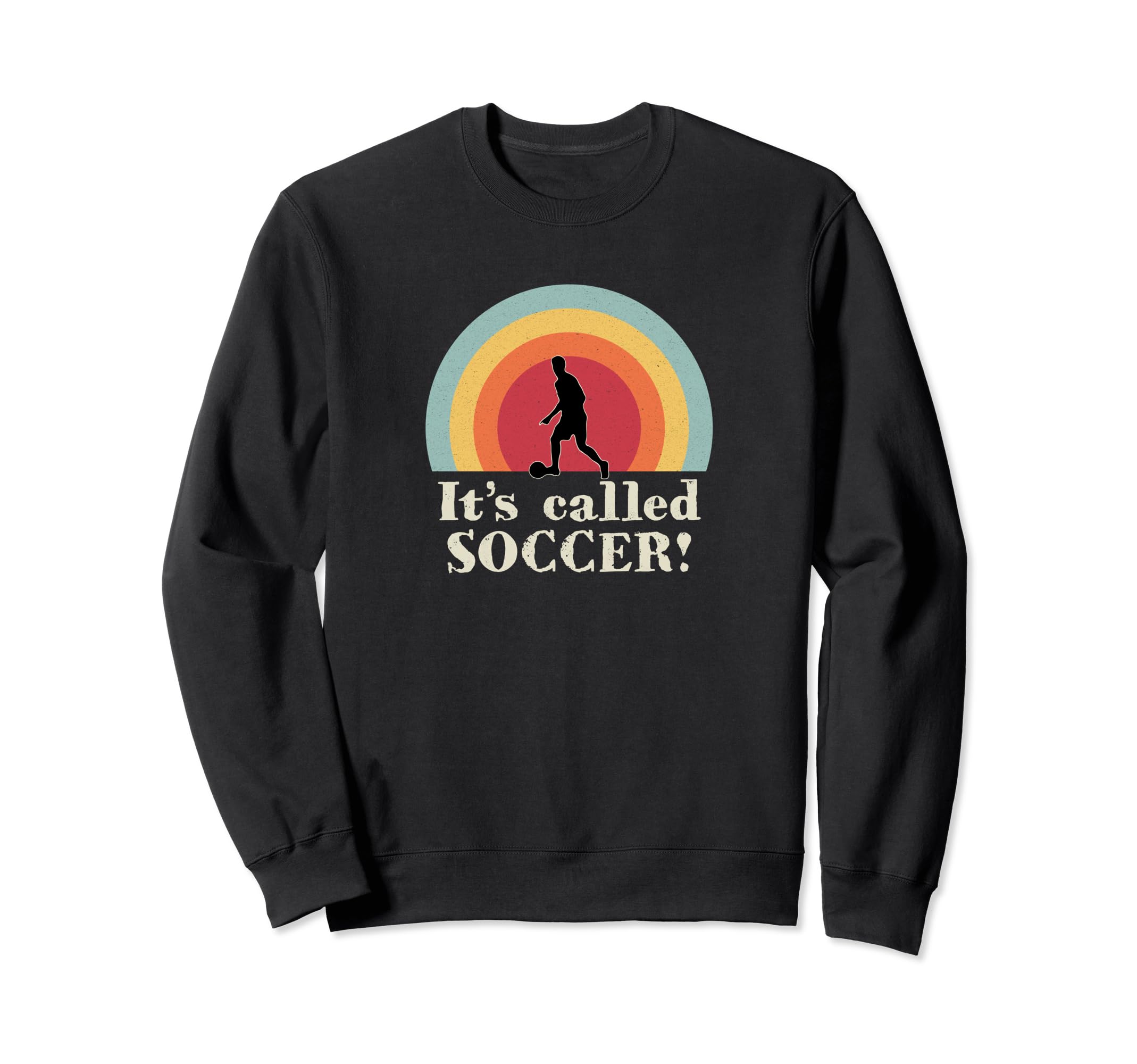 Its Called Soccer Funny Football Sweatshirt - Novelty Apparel Unisex