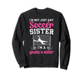 Im Soccer Goalie Sister Soccer Sweatshirt - Trendy Graphic Men Women