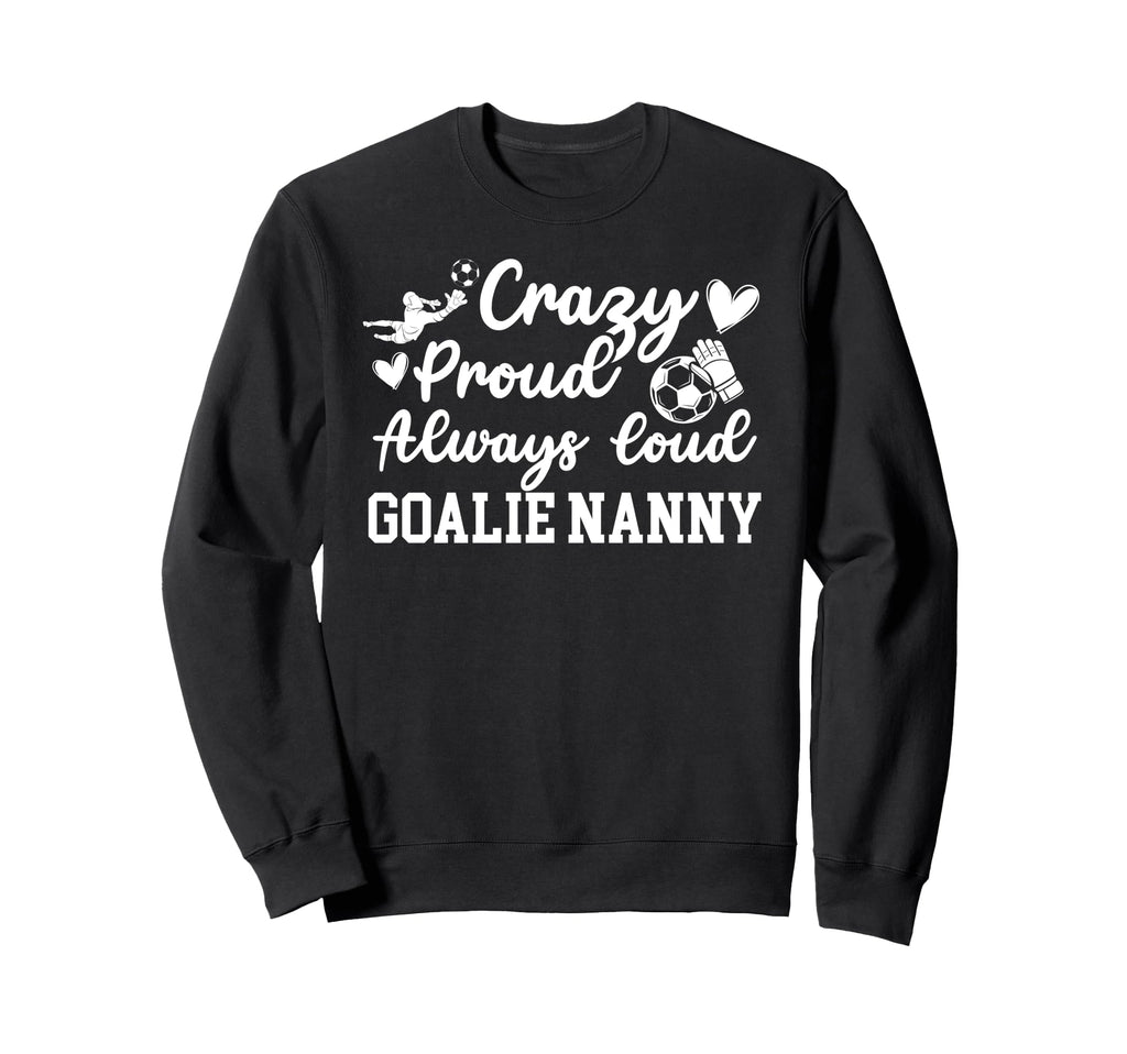 Crazy Proud Soccer Goalie Nanny Sweatshirt - Minimalist Print Unisex