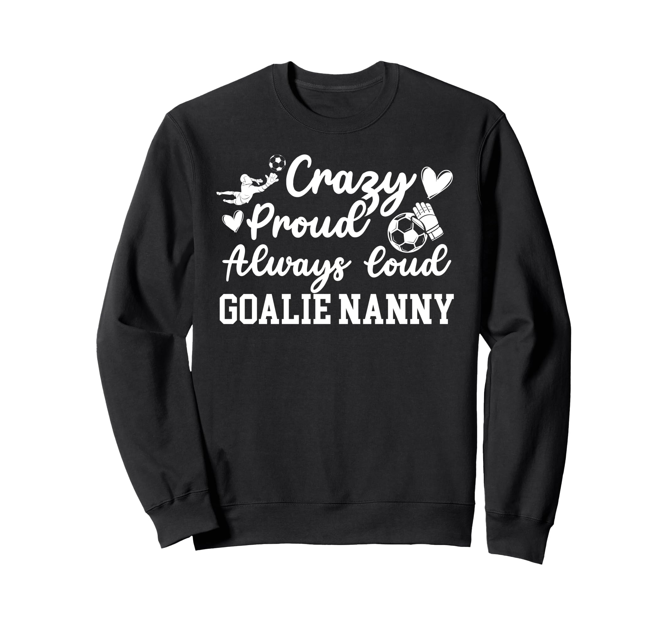 Crazy Proud Soccer Goalie Nanny Sweatshirt - Minimalist Print Unisex