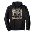 My Favorite Goalie Calls Me Nai Nai Hoodie - Streetwear Style for Adults