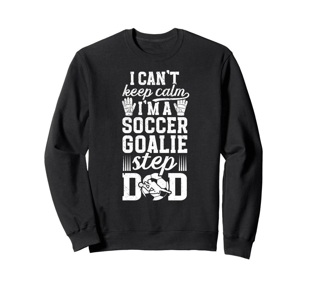 Im Soccer Goalie Step Dad Soccer Sweatshirt - Aesthetic Graphic for Adults