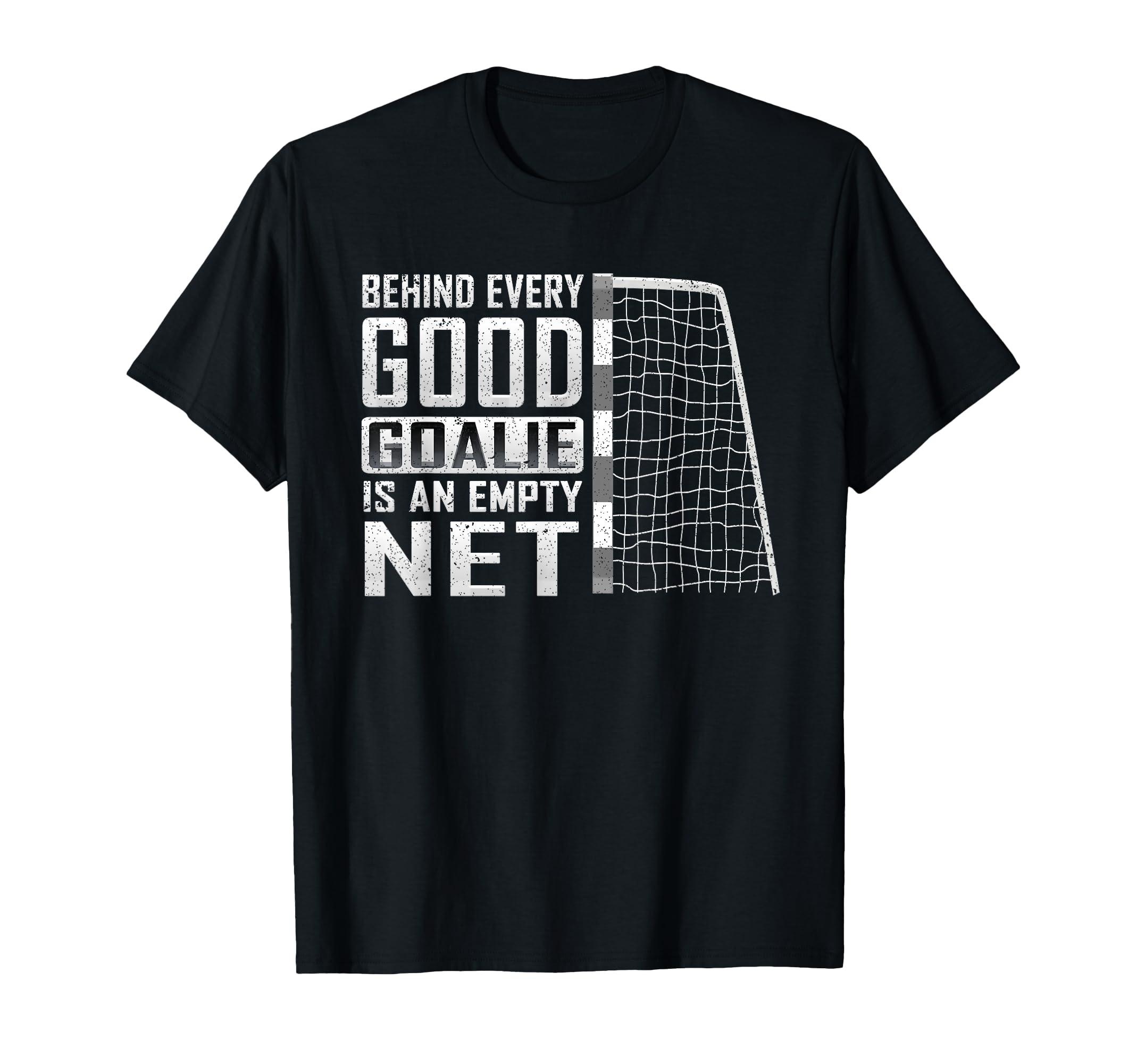 Behind Every Good Goalie Is Empty Net T-Shirt - Trendy Graphic Unisex
