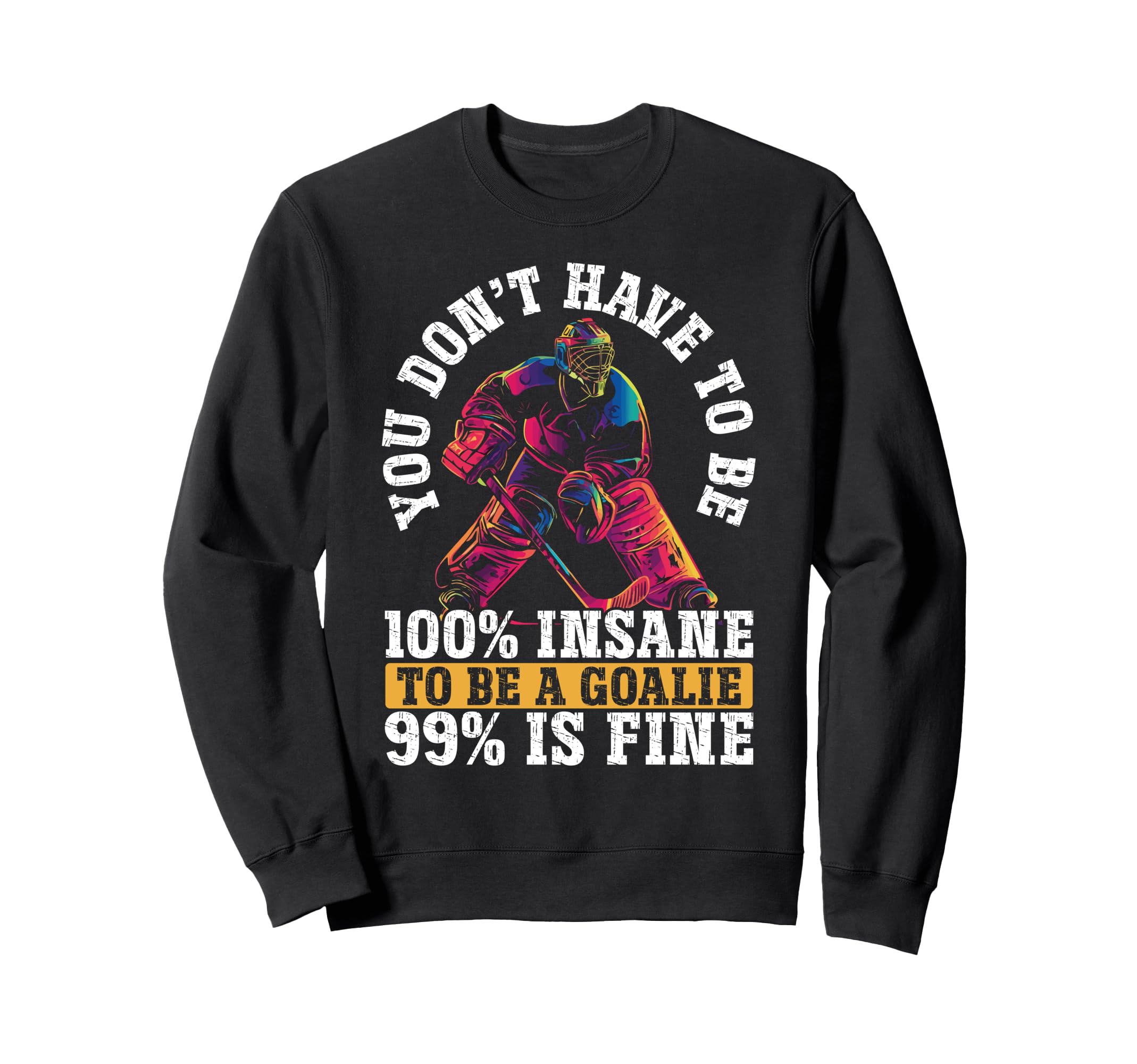 You Dont Have To Be 100 Insane To Be Sweatshirt - Graphic Print Men Women