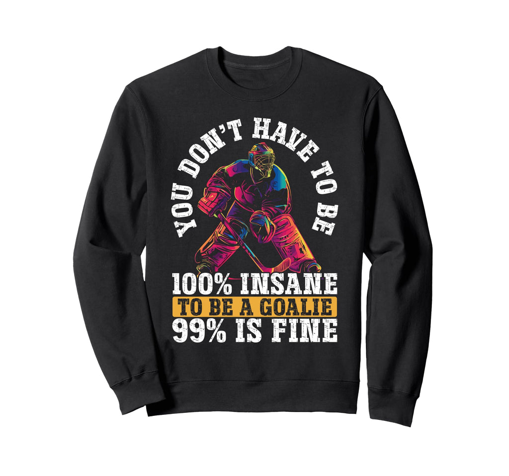 You Dont Have To Be 100 Insane To Sweatshirt - Novelty Apparel for Adults