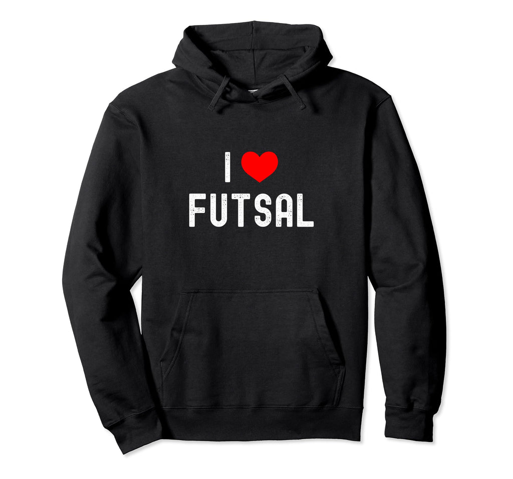 I Love Futsal Indoor Soccer Funny Hoodie - Fun Novelty Design Men Women