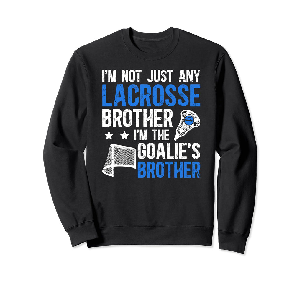 Im Lacrosse Goalie Brother Sweatshirt - Fun Novelty Design Men Women