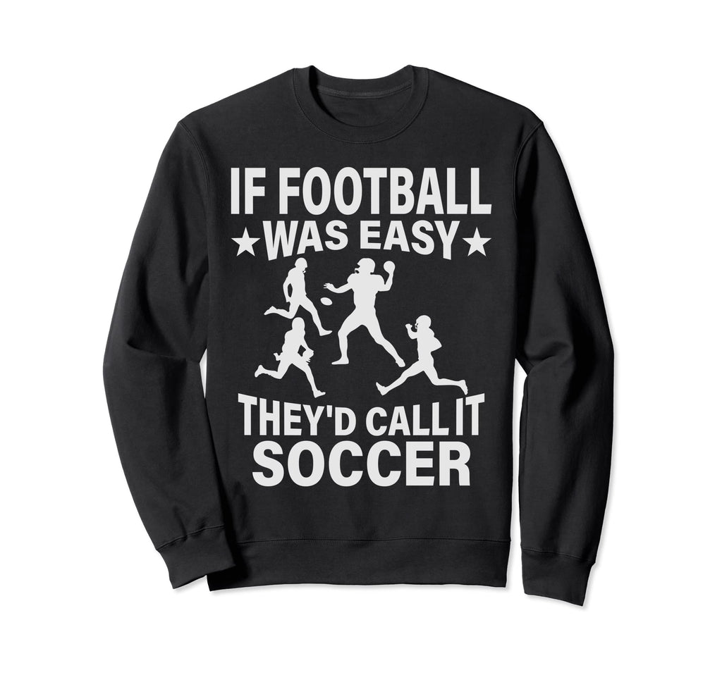 If Football Was Easy Theyd Call It Sweatshirt - Unique Graphic Unisex