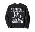 If Football Was Easy Theyd Call It Sweatshirt - Unique Graphic Unisex