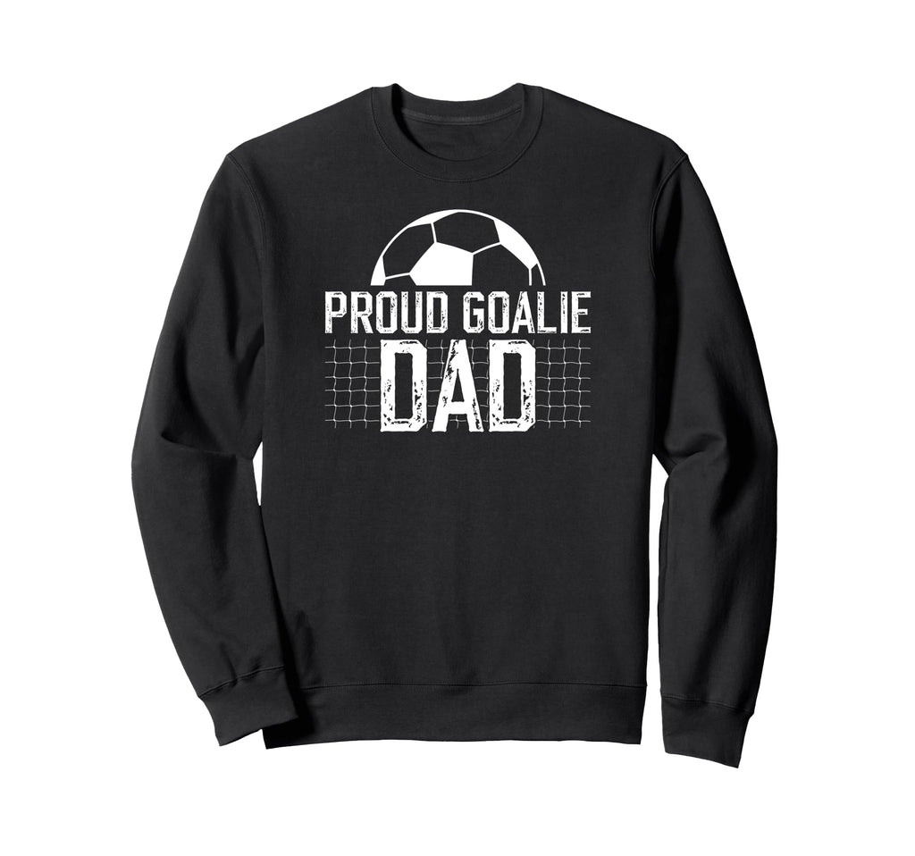 Proud Soccer Goalie Dad Soccer Sweatshirt - Fun Novelty Design Unisex
