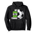 My Goal Is To Deny Yours Soccer Goalie Hoodie - Minimalist Print Men Women