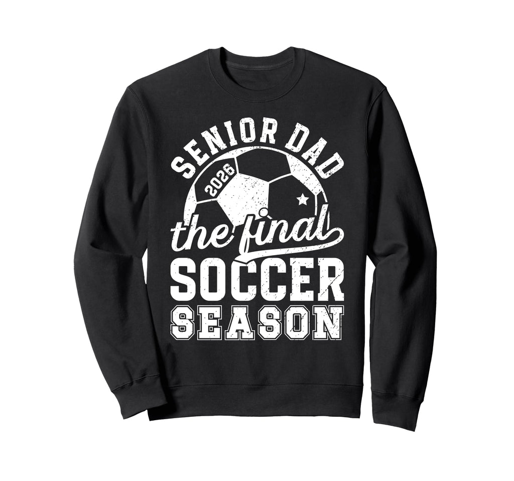Soccer Senior Dad 2026 Final Soccer Sweatshirt - Streetwear Style Unisex