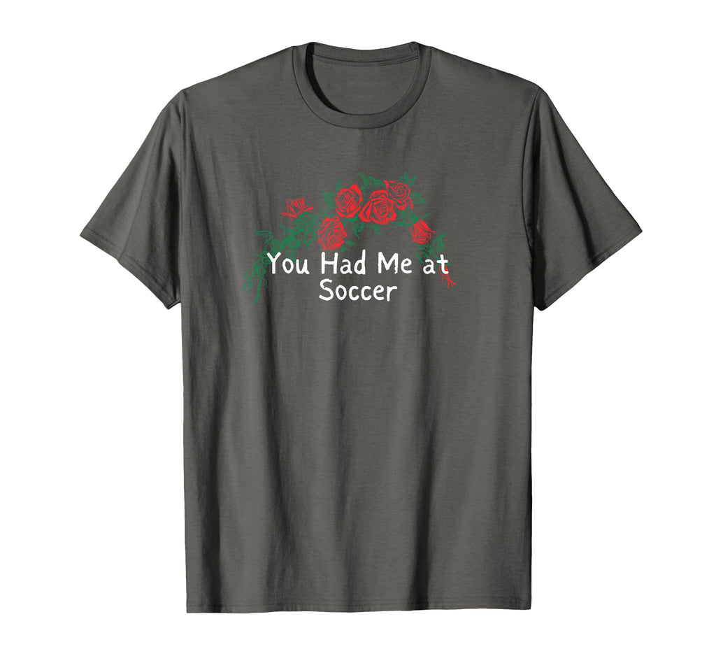 Flowers Red You Had Me Soccer T-Shirt - Fun Novelty Design Unisex