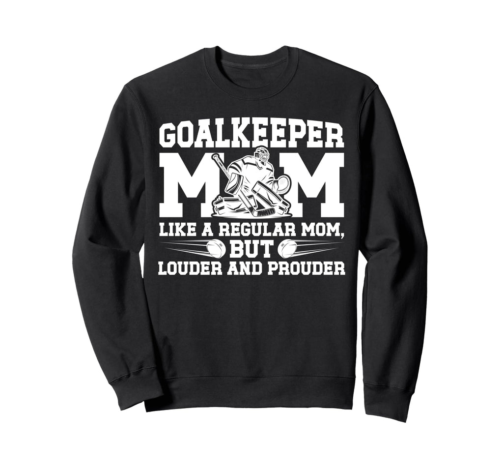 Hockey Goalkeeper Mom Ice Hockey Sweatshirt - Fun Novelty Design Men Women