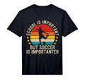 School Is Important But Soccer Is T-Shirt - Minimalist Print Unisex