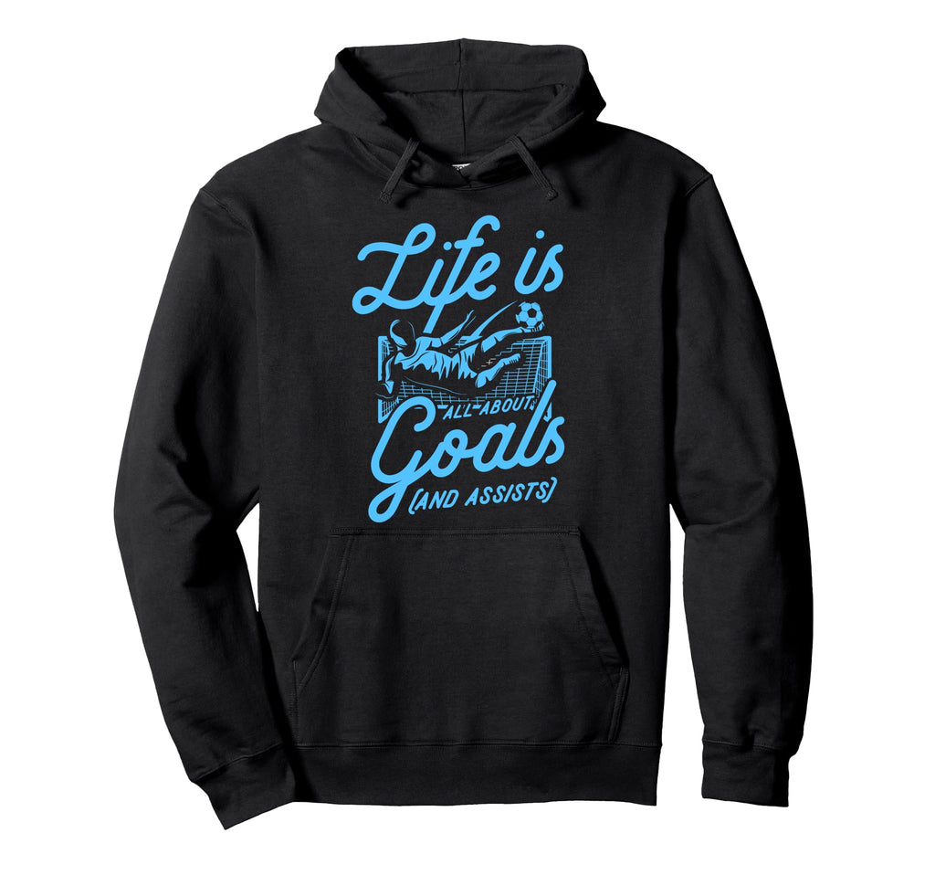 Life Is All About Goals And Assists Hoodie - Novelty Apparel Men Women