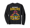 Without Goalies Hockey Is Just Ping Sweatshirt - Aesthetic Graphic Unisex