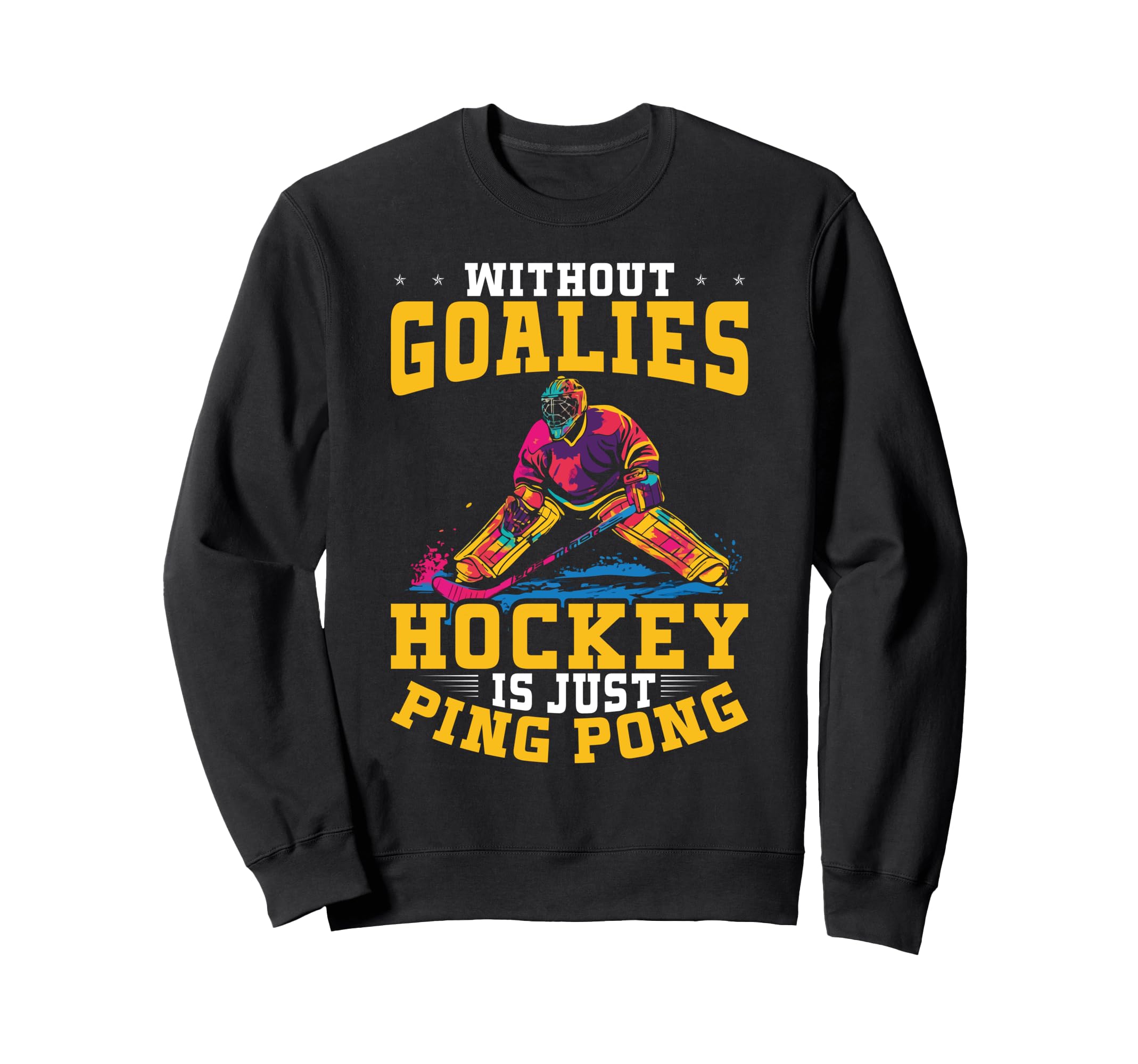 Without Goalies Hockey Is Just Ping Sweatshirt - Aesthetic Graphic Unisex