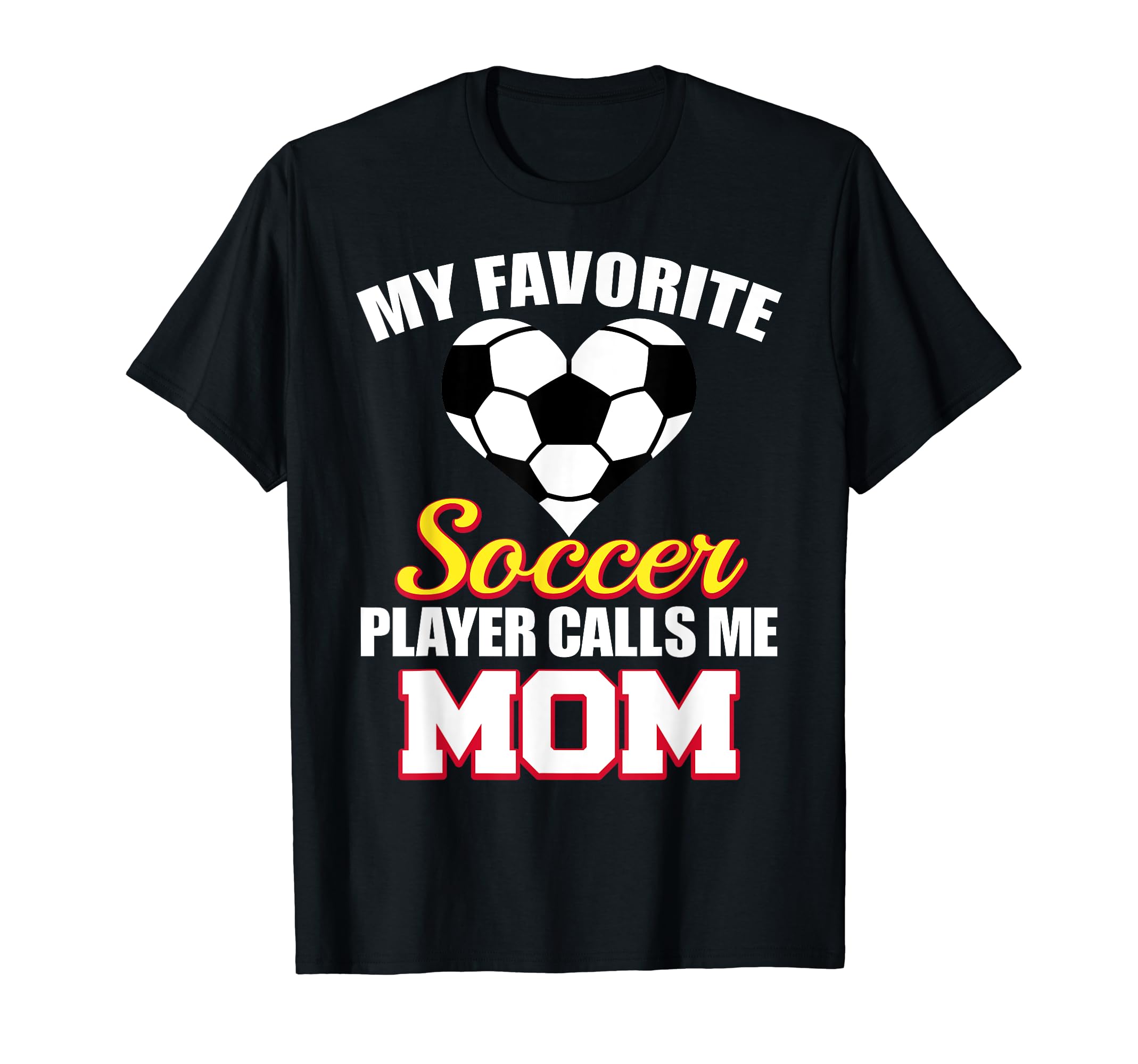My Favorite Soccer Player Calls Me Mom T-Shirt - Novelty Apparel Unisex