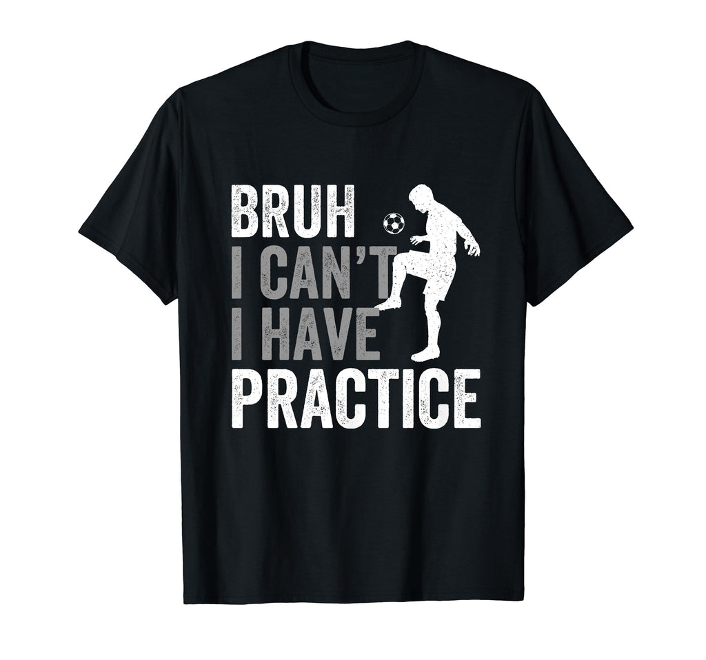 Funny Bruh I Cant I Have Soccer T-Shirt - Aesthetic Graphic for Adults