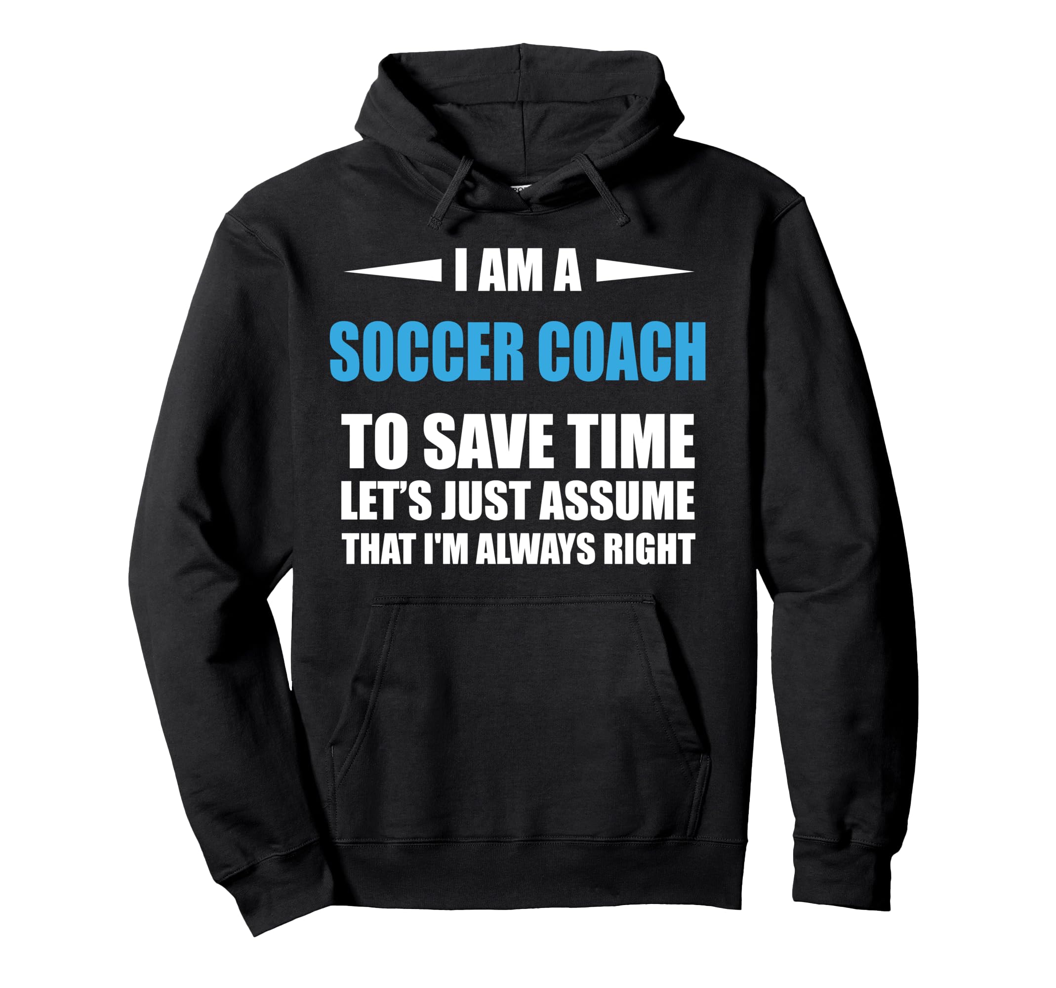 Soccer Coach I Am Always Right Funny Hoodie - Graphic Print Men Women