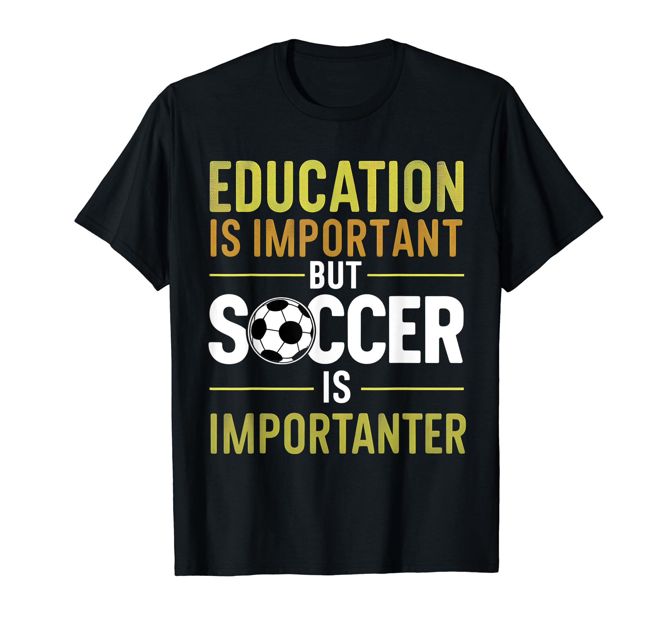 Education Is Important But Soccer Is T-Shirt - Novelty Apparel Men Women