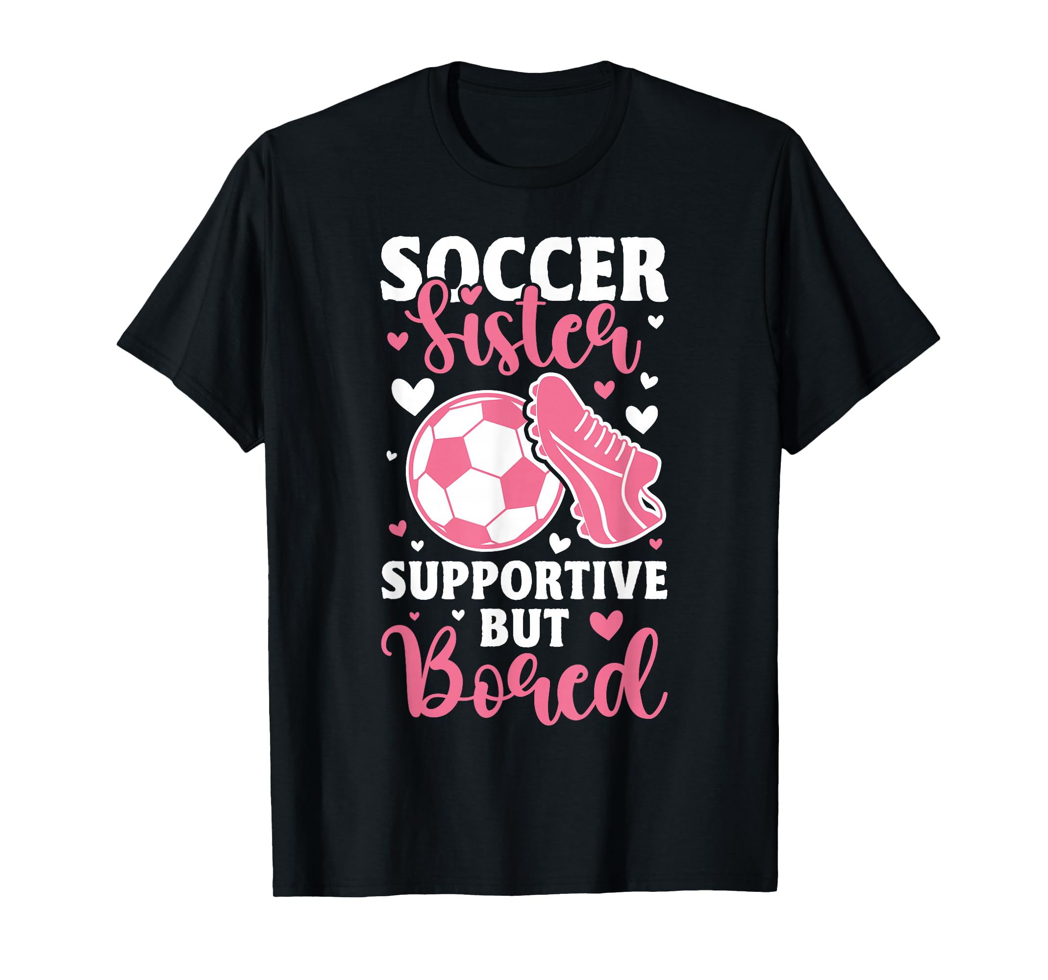 Soccer Sister Supportive But Bored Funny T-Shirt - Custom Art Print Unisex