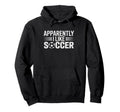 Apparently I Like Soccer Funny Game Day Hoodie - Aesthetic Graphic Unisex