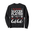 My Favorite Soccer Player Calls Me Sweatshirt - Custom Art Print Unisex