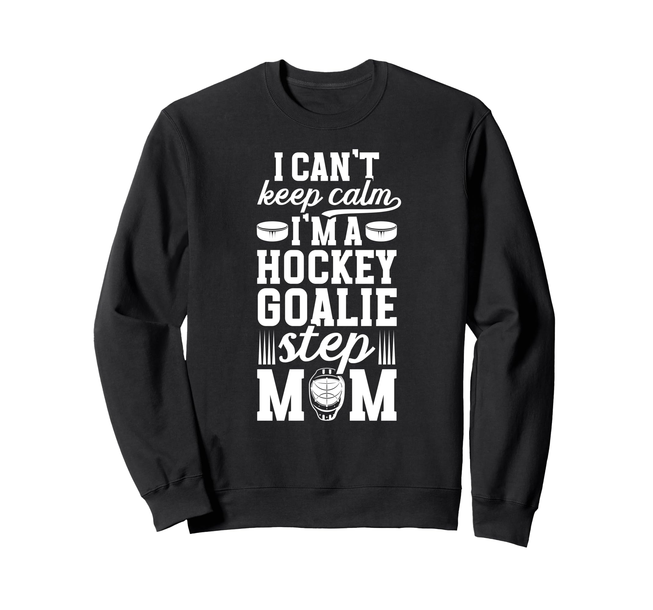 Im Hockey Goalie Step Mom Ice Sweatshirt - Fun Novelty Design Unisex