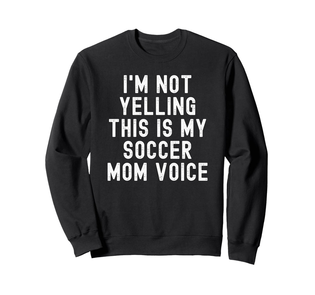 Im Not Yelling This Is My Soccer Sweatshirt - Novelty Apparel Men Women