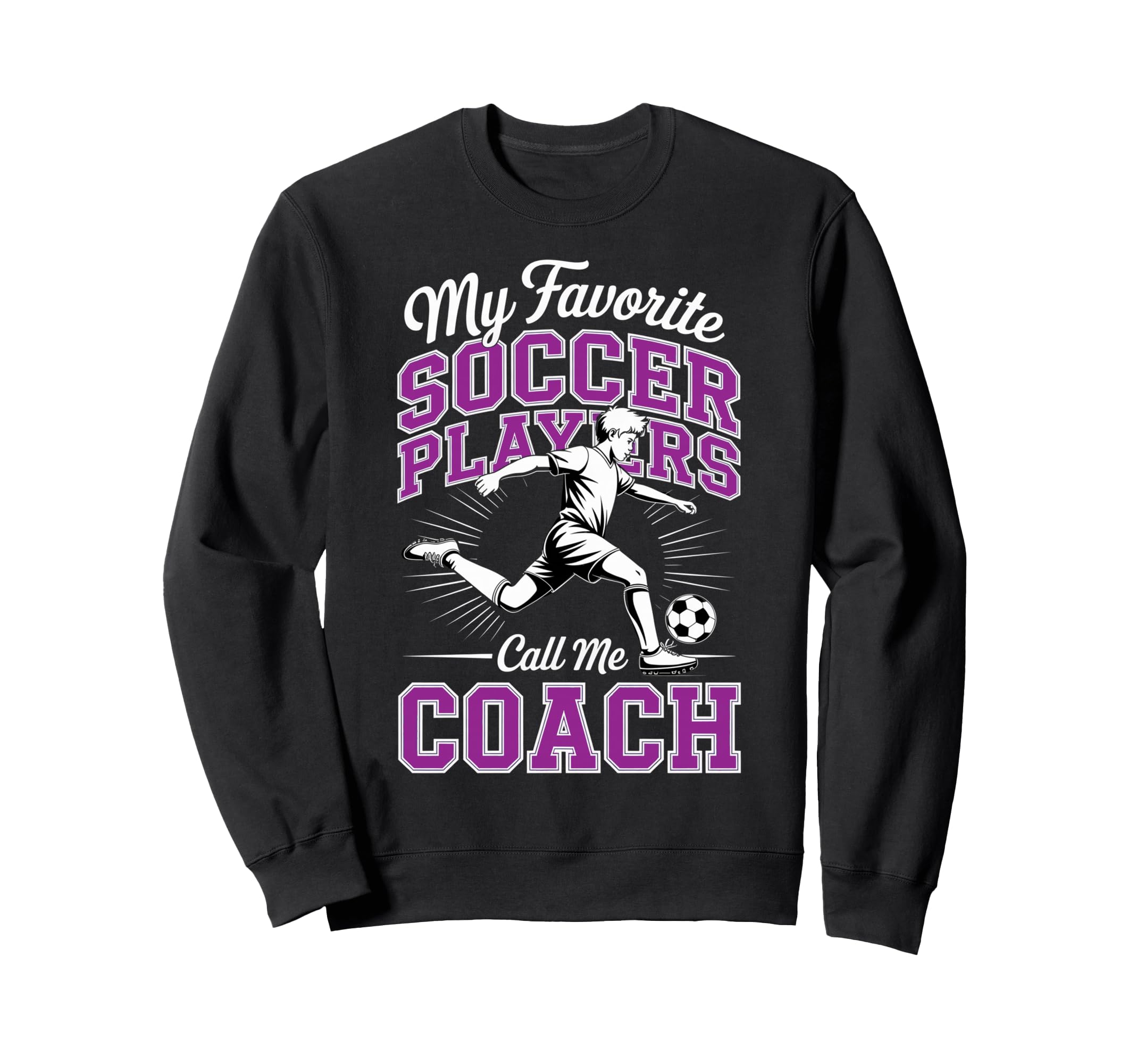 Soccer Coach My Favorite Soccer Players Sweatshirt - Graphic Print Unisex