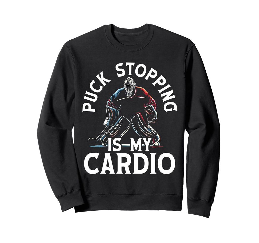 Puck Stopping Is My Cardio Ice Sweatshirt - Fun Novelty Design Men Women