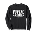 Futsal Dont Make Me Use My Sweatshirt - Fun Novelty Design for Adults