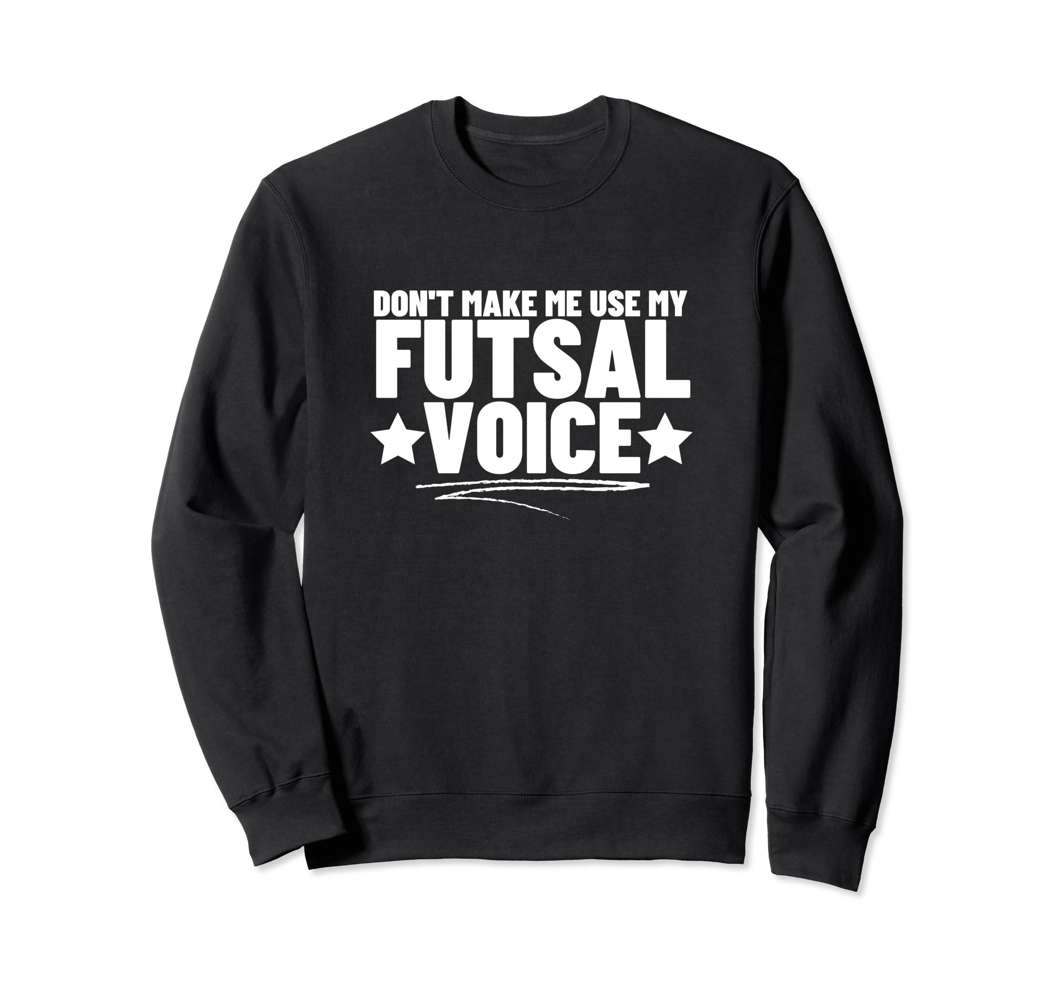Futsal Dont Make Me Use My Sweatshirt - Fun Novelty Design for Adults