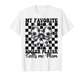 My Favorite Soccer Player Calls Me T-Shirt - Custom Art Print Men Women