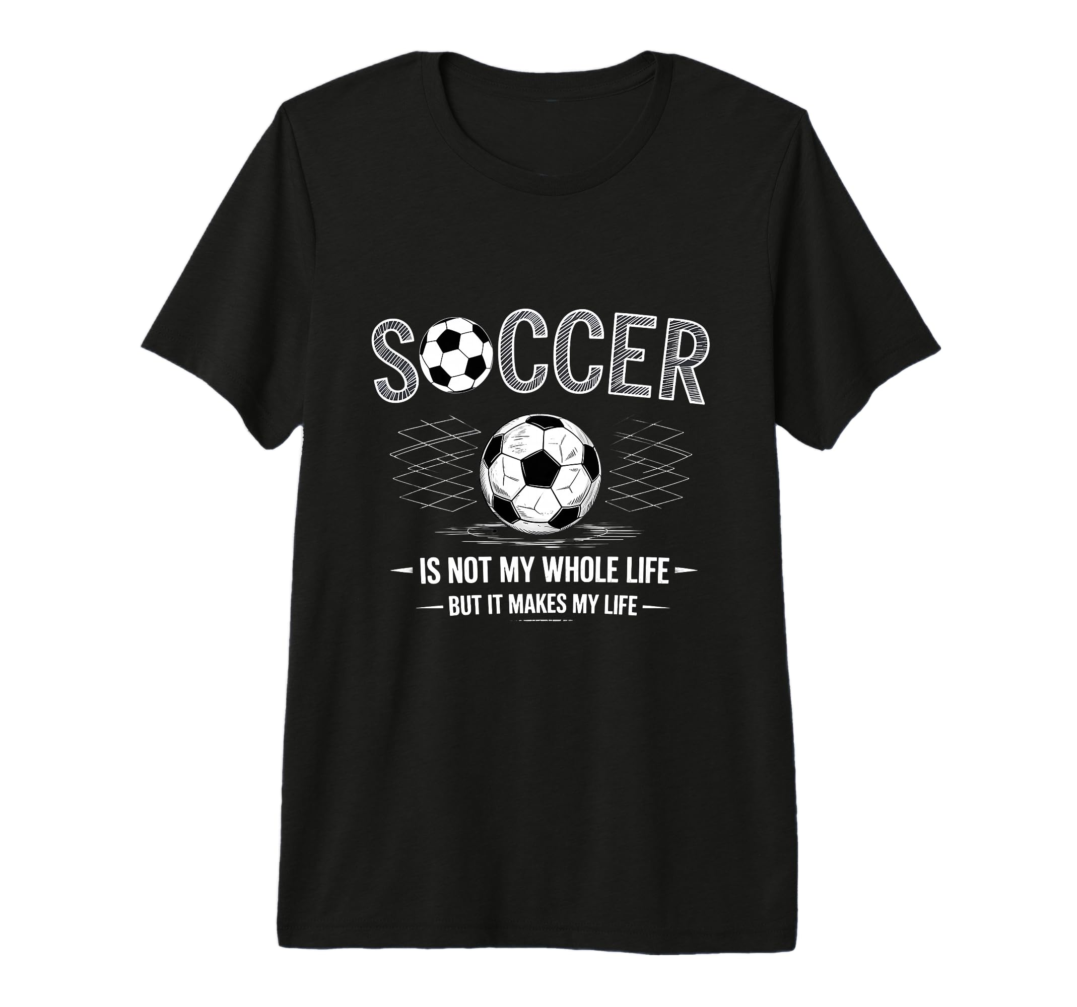 Soccer Is Not My Whole Life But Makes My T-Shirt - Graphic Print Men Women