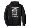 I Was Forced To Be Here Funny Hoodie - Minimalist Print Men Women