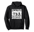 Id Rather Be Playing Soccer Funny Hoodie - Fun Novelty Design Men Women